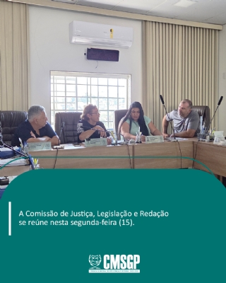 Comissão de Justiça  Legislação e Redação se reuniu na manhã desta segundafeira 15 