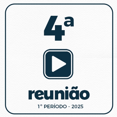 4ª REUNIÃO ORDINÁRIA DO 1º PERÍODO  10-02-2025