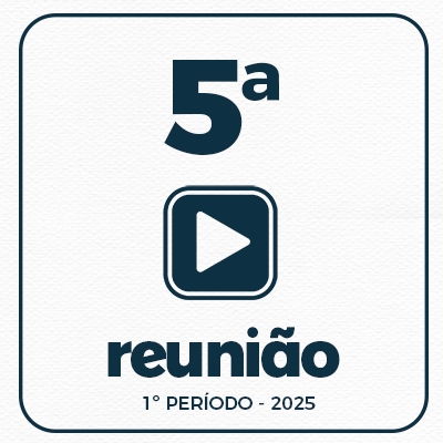 5ª REUNIÃO ORDINÁRIA DO 1º PERÍODO  17-02-2025