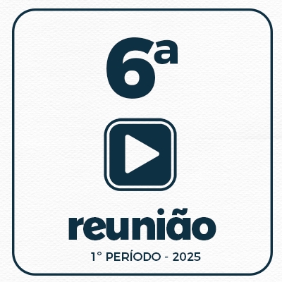 6ª REUNIÃO ORDINÁRIA DO 1º PERÍODO  24-02-2025