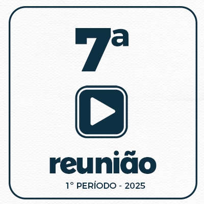 7ª REUNIÃO ORDINÁRIA DO 1º PERÍODO  05-03-2025