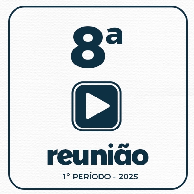 8ª REUNIÃO ORDINÁRIA DO 1º PERÍODO  10-03-2025