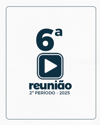 6ª REUNIÃO ORDINÁRIA DO 2º PERÍODO  12-05-2025