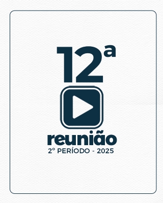 12ª REUNIÃO ORDINÁRIA DO 2º PERÍODO 23062025