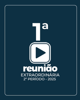 1ª REUNIÃO EXTRAORDINÁRIA DO 2º PERÍODO  11-06-2025